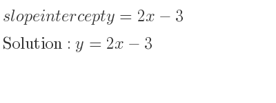 The slope intercept of y=2x-3 is y=2x-3